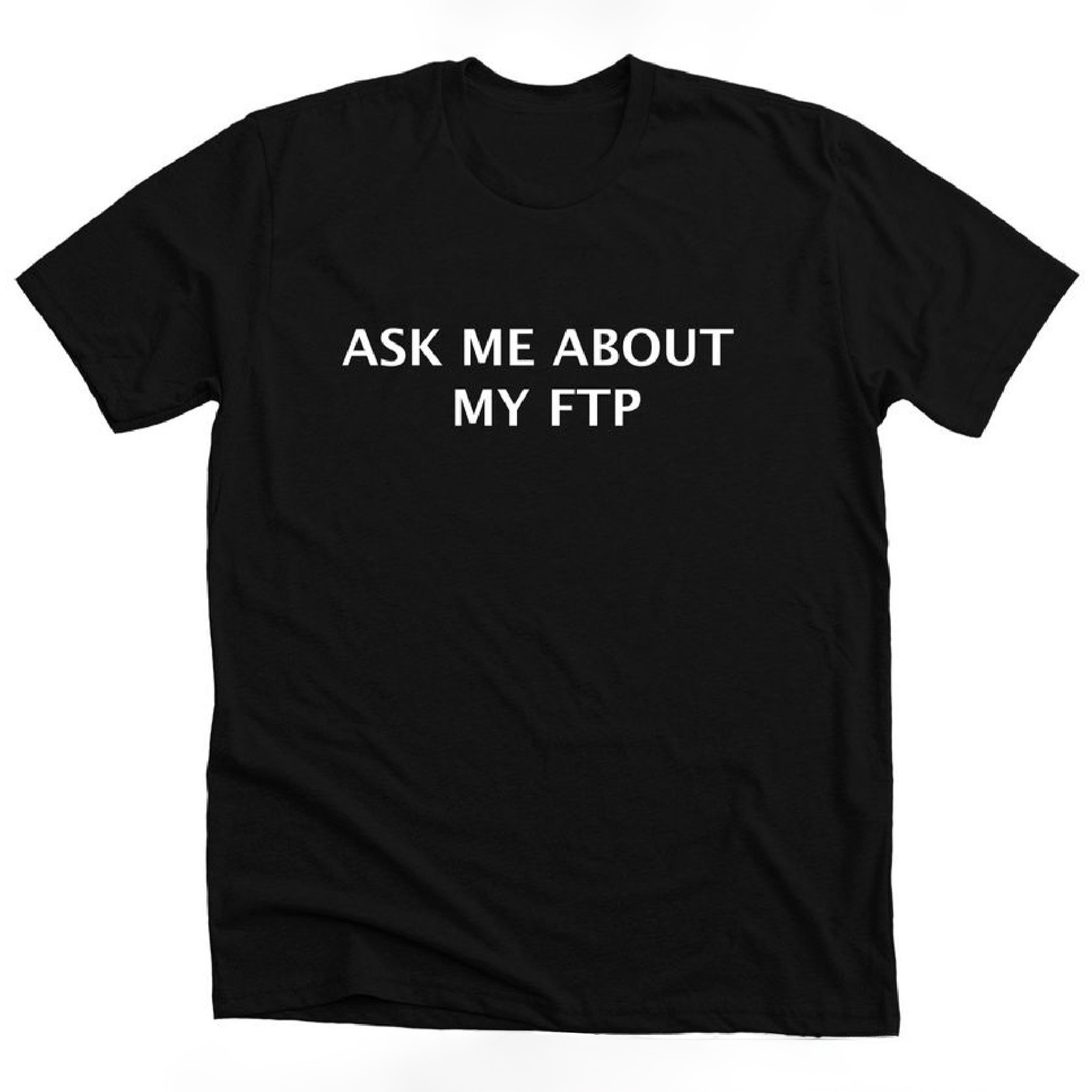 t-shirt with Ask_Me_About_My_FTP design