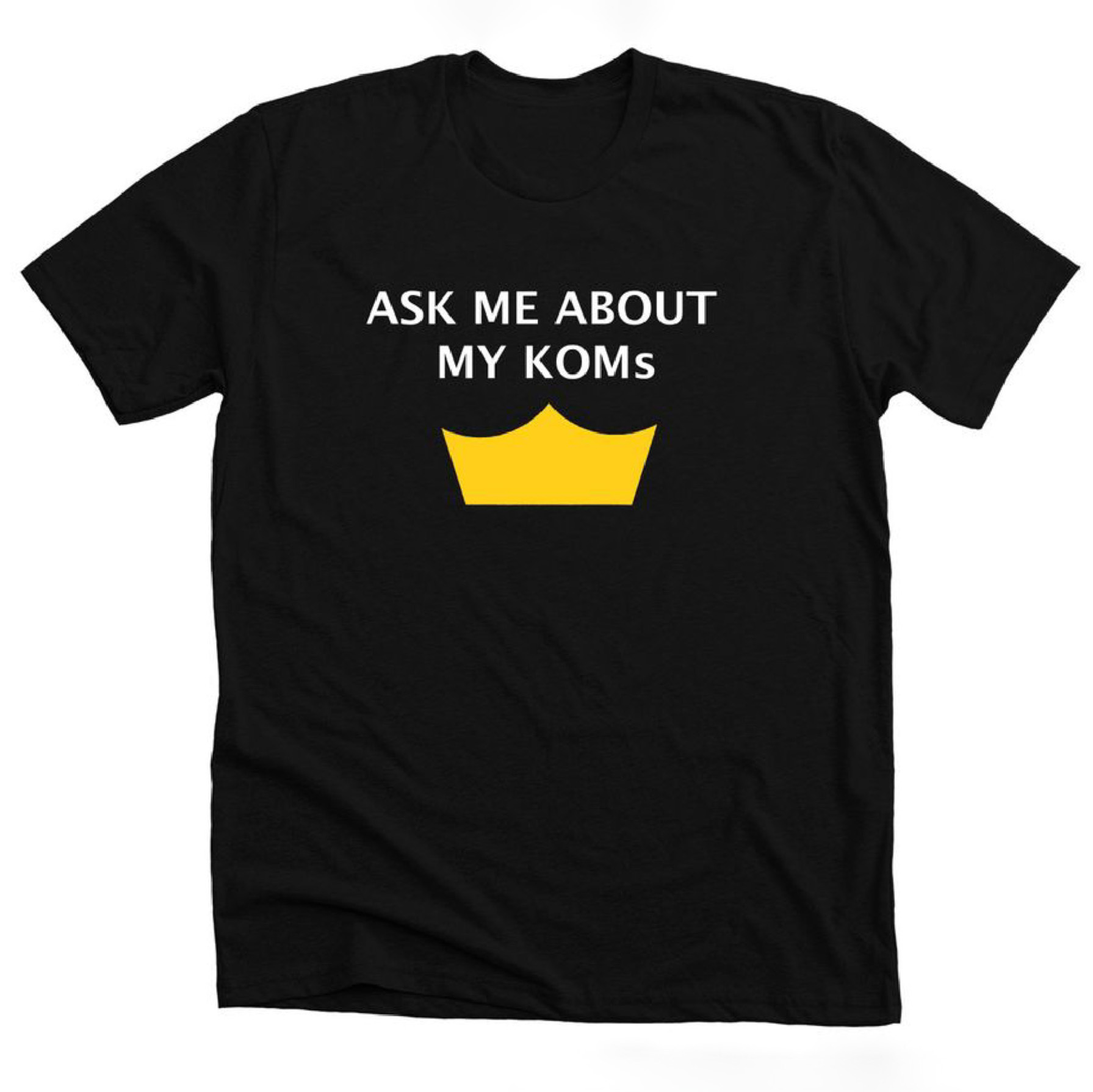 t-shirt with Ask_Me_About_My_KOM design